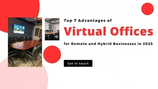 Top 7 Advantages of Virtual Offices for Remote and Hybrid Businesses in 2025